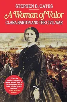 A Woman of Valor: Clara Barton and the Civil War, Paperback/Stephen B. Oates