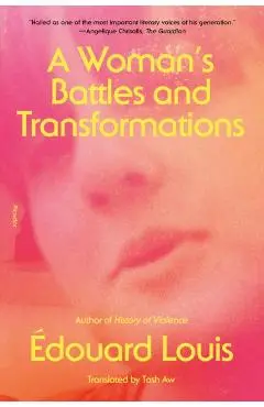 A Woman's Battles and Transformations - Édouard Louis