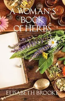 A Woman's Book of Herbs, Paperback/Elisabeth Brooke