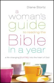 A Woman's Guide to Reading the Bible in a Year: A Life-Changing Journey Into the Heart of God, Paperback/Diane Stortz