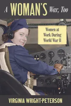A Woman's War, Too: Women at Work During World War II, Paperback/Virginia Wright-Peterson