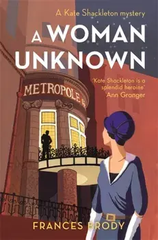 A Woman Unknown. Book 4 in the Kate Shackleton mysteries, Paperback/Frances Brody