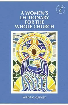 A Women's Lectionary for the Whole Church Year C - Wilda C. Gafney