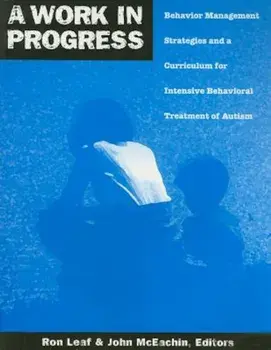 A Work in Progress: Behavior Management Strategies and a Curriculum for Intensive Behavioral Treatment of Autism, Paperback/Ron Leaf