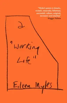 a "Working Life". Main, Paperback/Eileen Myles