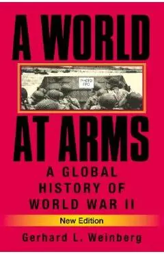 A World at Arms: A Global History of World War II - Gerhard L. Weinberg