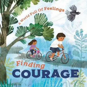 A World Full of Feelings: Finding Courage, Hardback/Louise Spilsbury