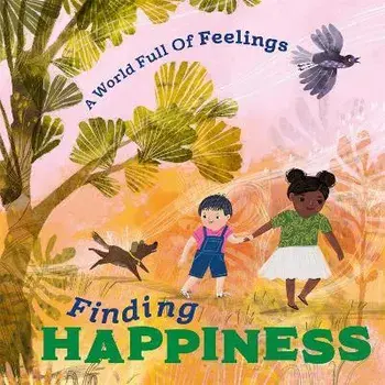 A World Full of Feelings: Finding Happiness, Hardback/Louise Spilsbury