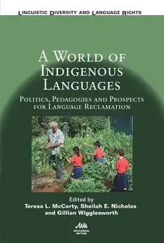 A World of Indigenous Languages: Politics, Pedagogies and Prospects for Language, Paperback/Teresa L. McCarty