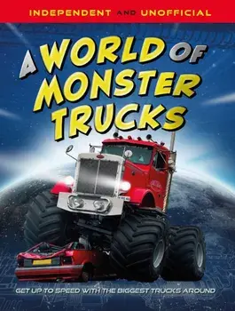 A World of Monster Trucks. An unofficial guide packed with facts and photos, Hardback/Paul Mason