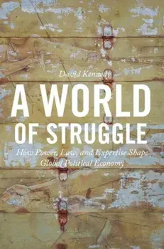 A World of Struggle. How Power, Law, and Expertise Shape Global Political Economy, Paperback/David Kennedy