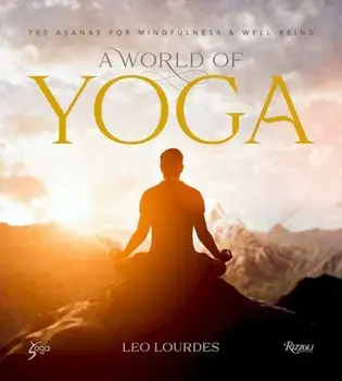 A World of Yoga. 700 Asanas for Mindfulness and Well-Being, Hardback/Leo Lourdes