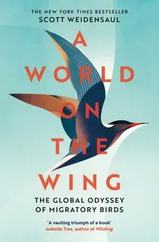 A World on the Wing. The Global Odyssey of Migratory Birds, Paperback/Scott Weidensaul
