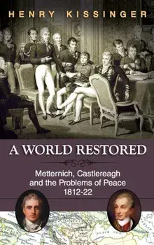 A World Restored: Metternich, Castlereagh and the Problems of Peace, 1812-22, Hardcover/Henry a. Kissinger