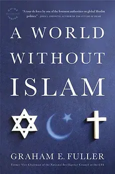 A World Without Islam, Paperback/Graham E. Fuller