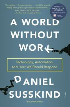 A World Without Work: Technology, Automation, and How We Should Respond, Paperback/Daniel Susskind