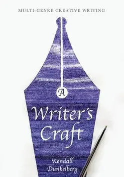 A Writer's Craft: Multi-Genre Creative Writing, Paperback/Kendall Dunkelberg