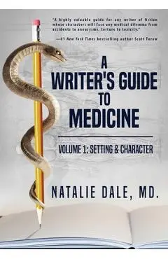 A Writer's Guide to Medicine. Volume 1: Setting & Character: Setting & Character - Natalie Dale