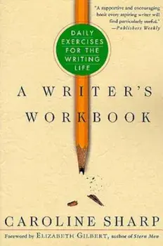 A Writer's Workbook: Daily Exercises for the Writing Life, Paperback/Caroline Sharp