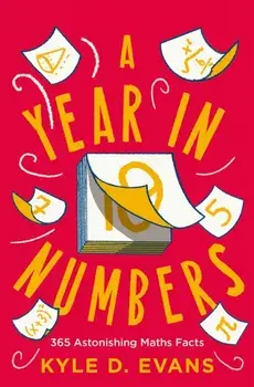 A Year in Numbers. 365 Astonishing Maths Facts, Main, Hardback/Kyle D. Evans