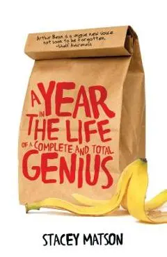 A Year in the Life of a Complete and Total Genius - Stacey Matson