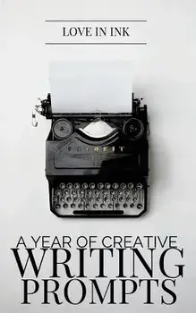 A Year of Creative Writing Prompts, Paperback/Love in Ink