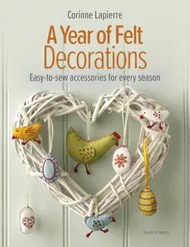 A Year of Felt Decorations. Easy-To-Sew Accessories for Every Season, Paperback/Corinne Lapierre