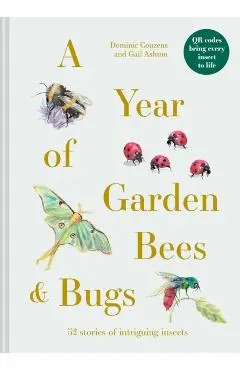 A Year of Garden Bees & Bugs: 52 Stories of Intriguing Insects - Dominic Couzens