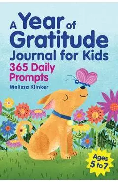 A Year of Gratitude Journal for Kids: 365 Daily Prompts - Melissa Klinker
