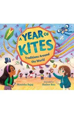 A Year of Kites: Traditions Around the World - Monisha Bajaj
