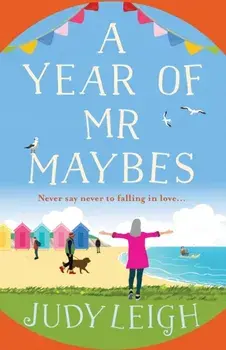 A Year of Mr Maybes. The BRAND NEW feel-good novel from USA Today Bestseller Judy Leigh, Paperback/Judy Leigh