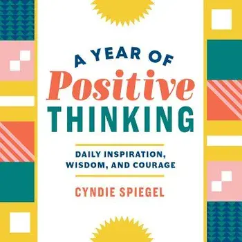 A Year of Positive Thinking: Daily Inspiration, Wisdom, and Courage, Paperback/Cyndie Spiegel