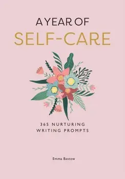 A Year of Self-care. 365 Nurturing Writing Prompts, Paperback/Emma Bastow