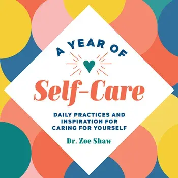 A Year of Self-Care: Daily Practices and Inspiration for Caring for Yourself, Paperback/Zoe Shaw