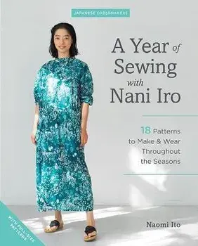 A Year of Sewing with Nani Iro: 18 Patterns to Make & Wear Throughout the Seasons, Paperback/Naomi Ito