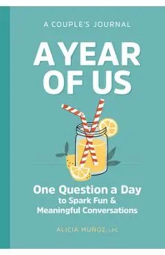 A Year of Us: A Couple's Journal: One Question a Day to Spark Fun and Meaningful Conversations - Alicia Muñoz