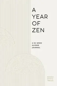 A Year of Zen: A 52-Week Guided Journal, Paperback/Bonnie Myotai Treace