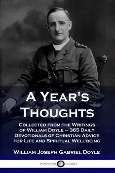 A Year's Thoughts: Collected from the Writings of William Doyle - 365 Daily Devotionals of Christian Advice for Life and Spiritual Well-b, Paperback/William Joseph Gabriel Doyle