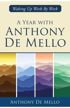 A Year with Anthony de Mello: Waking Up Week by Week - Anthony De Mello