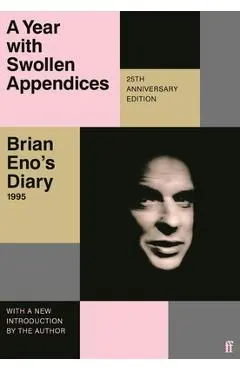 A Year with Swollen Appendices: Brian Eno's Diary - Brian Eno