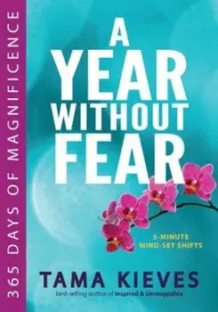 A Year Without Fear: 365 Days of Magnificence, Paperback/Tama Kieves