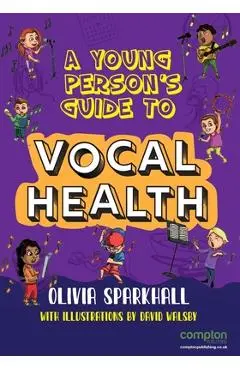 A Young Person's Guide to Vocal Health - Olivia Sparkhall
