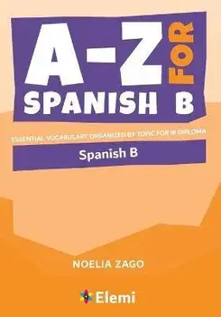 A-Z for Spanish B: Essential vocabulary organized by topic for IB Diploma, Paperback/Noelia Zago