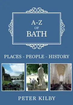 A-Z of Bath. Places-People-History, Paperback/Peter Kilby