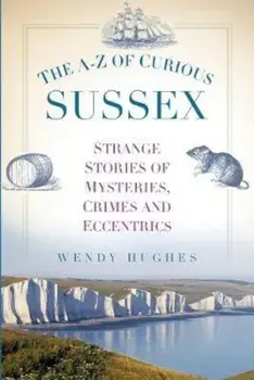 A-Z of Curious Sussex, Paperback/Wendy Hughes