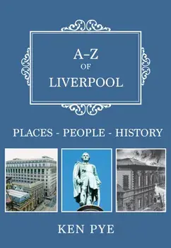 A-Z of Liverpool. Places-People-History, Paperback/Ken Pye