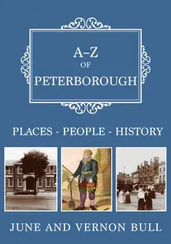 A-Z of Peterborough. Places-People-History, Paperback/June and Vernon Bull