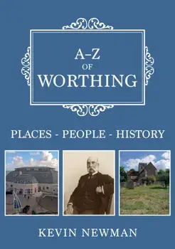 A-Z of Worthing. Places-People-History, Paperback/Kevin Newman