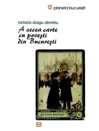 A zecea carte cu povesti din Bucuresti | Victoria Dragu Dimitriu