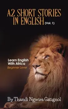 A2 Short Stories in English (Vol. 1), Learn English With Africa: Beginner Level, Paperback/Thandi Ngwira Gatignol